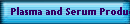 Plasma and Serum Products