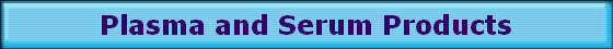 Plasma and Serum Products