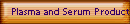Plasma and Serum Products